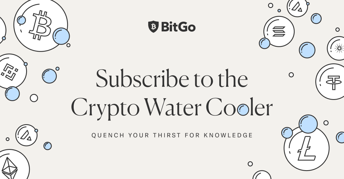 Don't miss this week's edition of BitGo's Crypto Water Cooler newsletter.

Subscribe to get the latest industry news recapped in your inbox every Wednesday.

👉 tinyurl.com/56bc8a4n