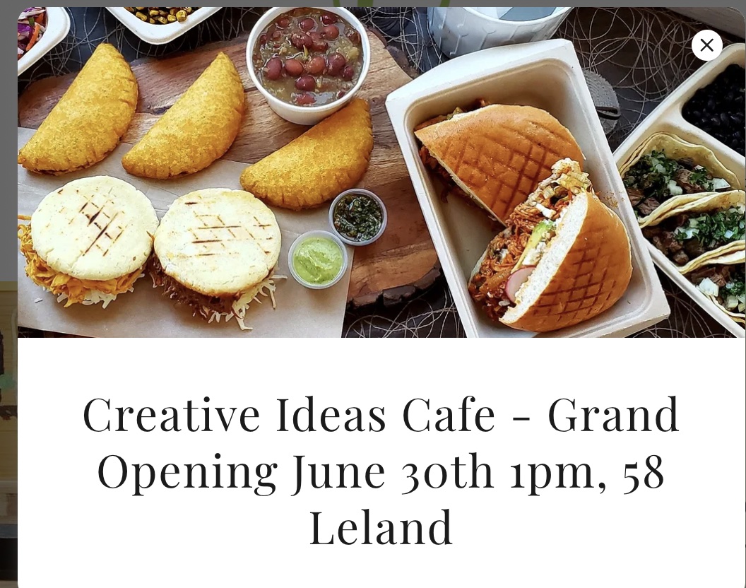 Come celebrate the Grand Opening of Lina Mills' Creative Ideas Cafe on Thursday, June 30th.
Live music. Ribbon-cutting ceremony at 1pm
58  Leland Ave SF
@creativeideascafe
creativeideascatering.com