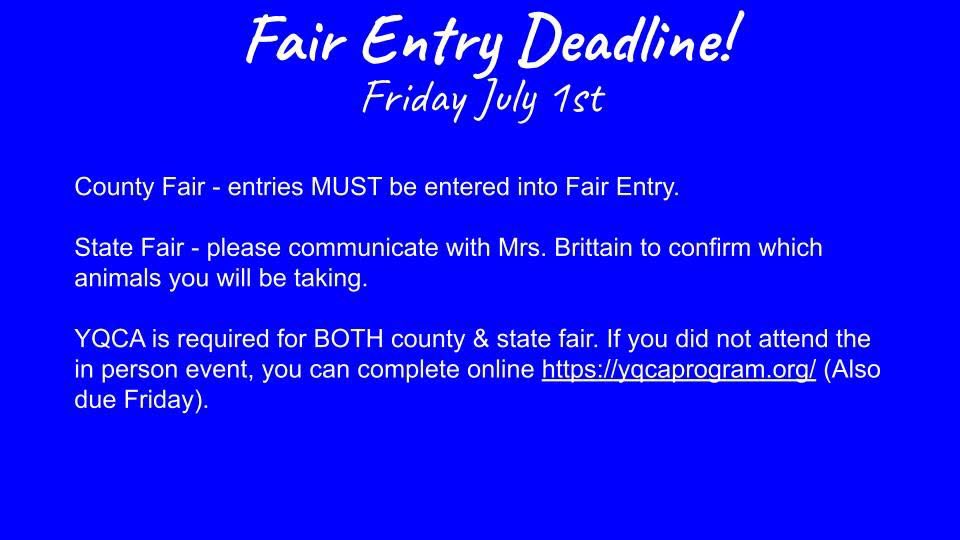 County and State Fair entries are due July 1st. Please contact Mrs. Brittain if you have any questions or concerns!
