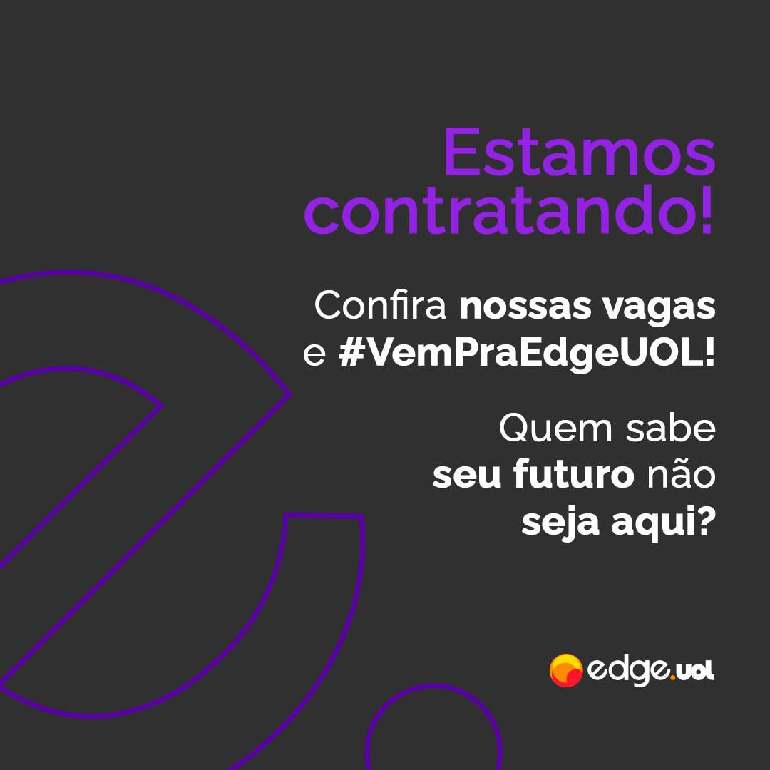 Você na Edge UOL: confira nossas vagas e venha fazer parte de uma empresa repleta de profissionais apaixonados por tecnologia!
Confira nossas oportunidades em edgeuol.gupy.io e vem ser um #Edger!
 #GoEdgers #VemPraEdgeUOL #vagas