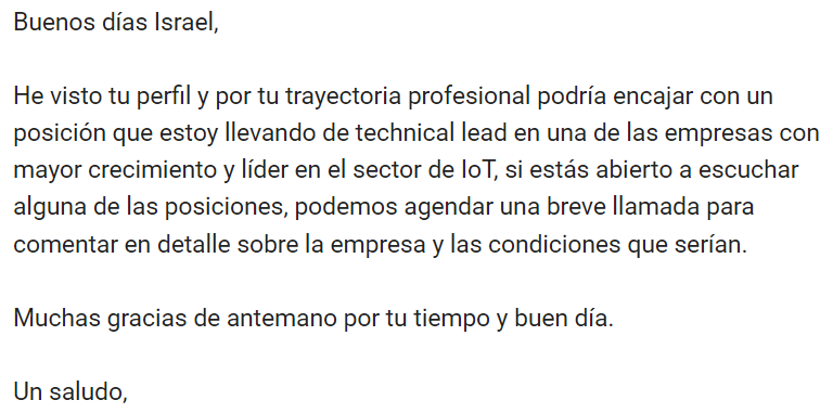 Queriditos recruiters que os tenéis que batir el cobre en una pecera llena de tiburones y que el mercado está loquísimo. Una cosíbiri:
Jamás.
En la vida.
Never.
Nunca.
Pero nunca-nunca.
Pero nunca-nunca with sugar on top, voy a responder ante un correo así.

Dadle una vueltita🤷
