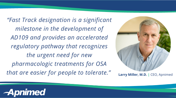 apnimed's tweet image. We’re thrilled to share that the #FDA has granted #FastTrackDesignation to AD109, our investigational combination therapy that has the potential to be the first oral pharmacologic that treats #ObstructiveSleepApnea. Learn more: ow.ly/NUWa50JJsMn #OSA #sleepdisorders