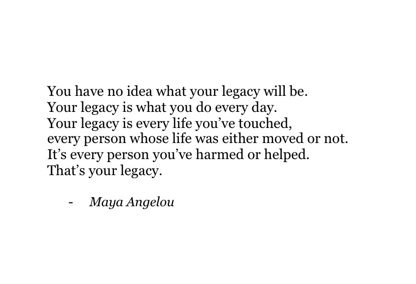 This quote from Maya Angelou.