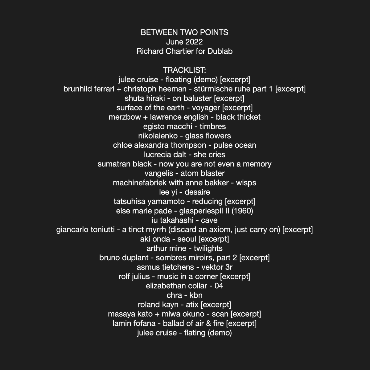 LISTEN: between two points. June 2022 radio show for <a href="/dublab/">dublab</a> 

<a href="/tatsuhisayamamo/">tatsuhisa yamamoto</a> <a href="/DasaTapes/">dasa tapes</a> <a href="/iutakahashi/">iu takahashi</a> <a href="/RecitalProgram/">Sean McCann</a> <a href="/arthurmine/">arthur beltran</a> <a href="/cronicamusic/">Crónica</a> <a href="/ChraComfort/">chra comfort christina nemec</a> <a href="/rolandkayn/">Roland Kayn</a> @laminfofana <a href="/mAtter_jp/">STUDIO mAtter</a> <a href="/imprec/">Important Records</a> #vangelis #juleecruise

mixcloud.com/richardchartie…