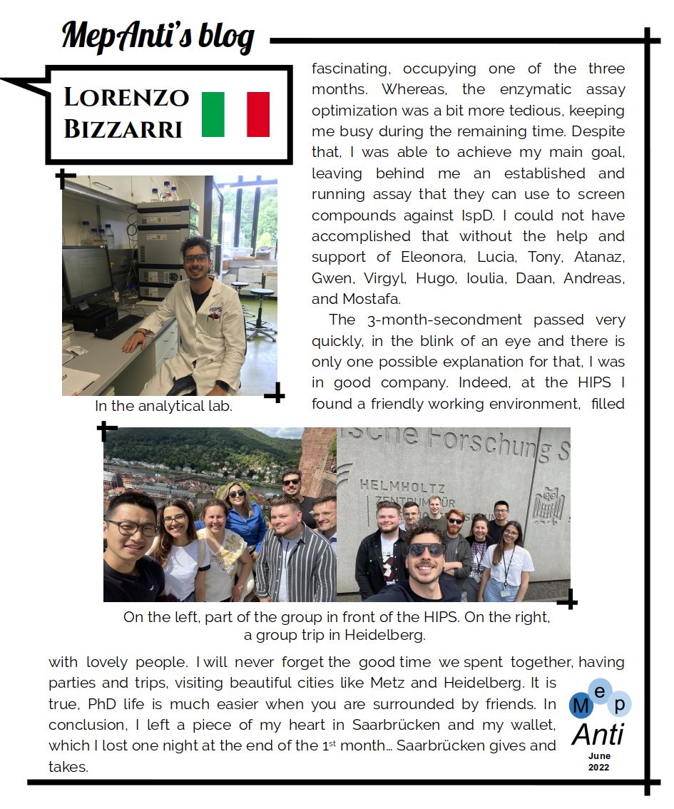 In June, our doctoral student Lorenzo Bizzarri, from Italy, tells us about his time at the Helmholtz Institute for Pharmaceutical Research Saarland (HIPS), Germany.
#MepAntiBlog #Secondment #IspD #LCMS #Proteomics #Metabolomics #APieceOfMyHeart #Wallet #HIPS #MepAnti_ITN