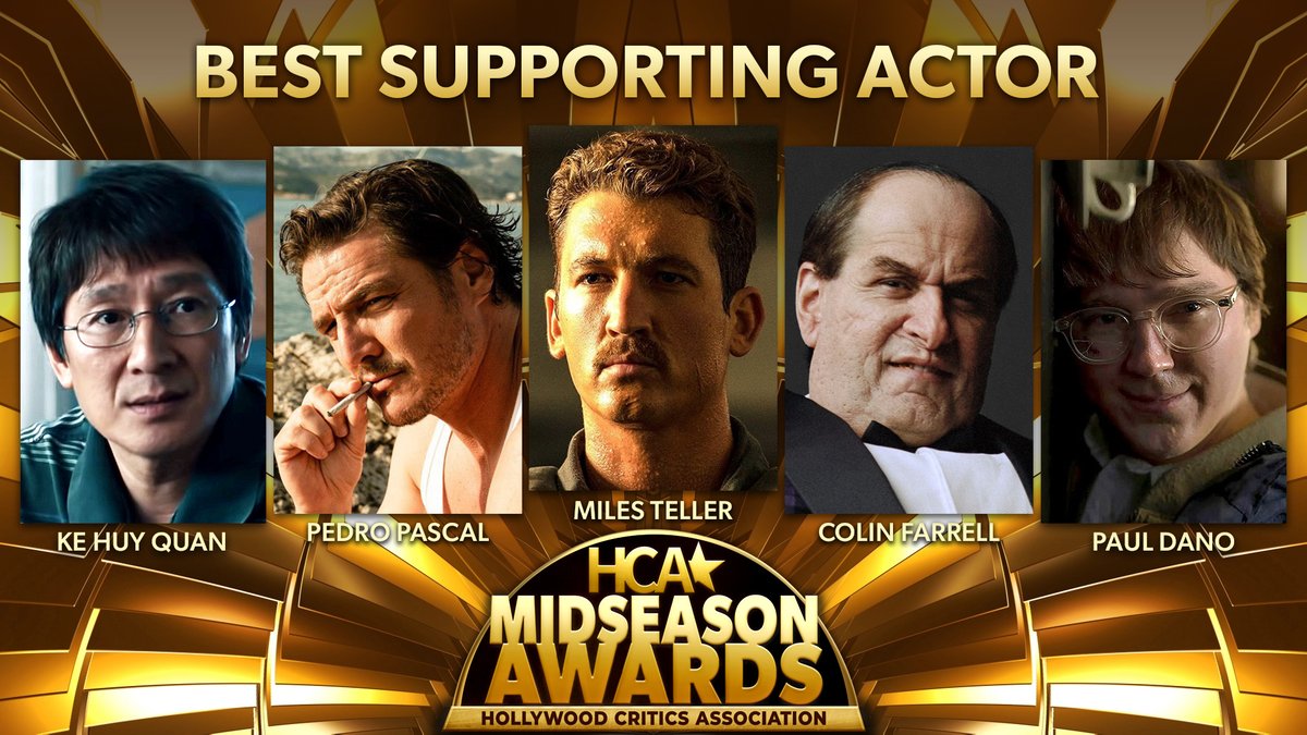 The Nominees for Best Supporting Actor are: Colin Farrell - #TheBatman Ke Huy Quan - #EverythingEverywhereAllAtOnce Miles Teller - #TopGunMaverick Paul Dano - #TheBatman Pedro Pascal - #theunbearableweightofmassivetalent #HCAMidseasonAwards #BestSupportingActor