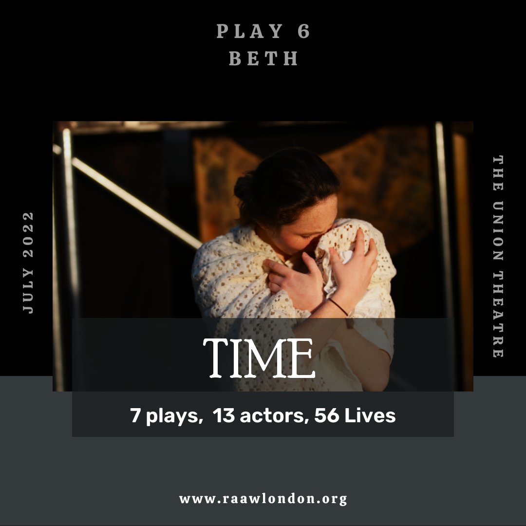 TIME. 

7 Plays, 13 Actors, 56 Lives.

Play 6. Beth.

@theuniontheatre this July.

Tickets: raawlondon.org/theatre-2022

*
*
*

 #TheUnionTheatre #LondonTheatre #LondonActors #HumanRights