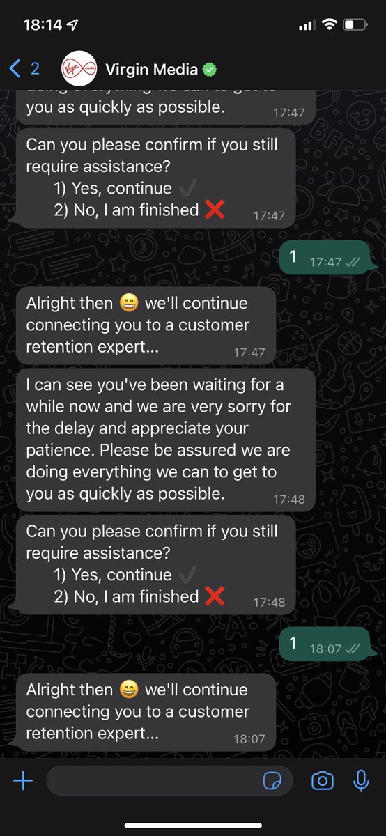 Cheyenne_Drake's tweet photo. @virginmedia I get cut off when I phone through.. and when I’m speaking on WhatsApp, I get told that i will be put through to a customer retention expert, then a few hours pass, I get asked if I still need assistance. Then the same message keeps on coming through (see attached) https://t.co/cNN1ByAp0u