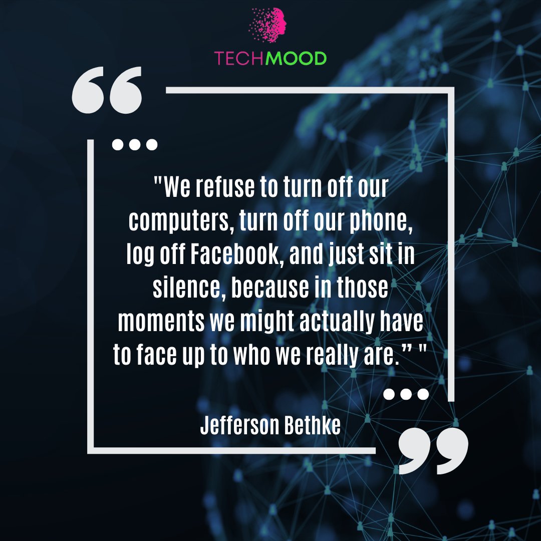 TechMood3's tweet image. “We refuse to turn off our computers, turn off our phone, log off Facebook, and just sit in silence, because in those moments we might actually have to face up to who we really are.” —Jefferson Bethke