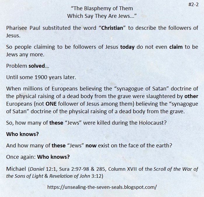TheUnsealing's tweet photo. “The Blasphemy of Them Which Say They Are Jews...”

Revelations 2:9 https://t.co/cYg0up8bZA
Sura 2:285 https://t.co/9LiPSJMgd2
Column XVII 
https://t.co/w9NpzuS0Rv

Website https://t.co/9EezeL9HW1

#Jews #PhariseePaul #SynagogueOfSatan #Blasphemy #Christian #TeachingOfJesus https://t.co/glz0IH8d4x