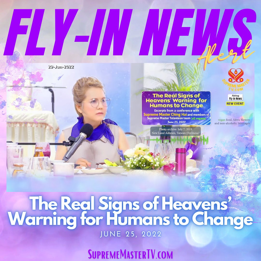 SupremeMasterTV's tweet photo. 🔔FLY-IN NEWS ALERT🔔: The Real Signs of Heavens’ Warning for Humans to Change, June 25, 2022
▶️ To watch the full Fly-In News, please visit https://t.co/yPztElVVJl
#SupremeMasterTV #News #FlyInNews #StopAbortion #Abortion #BanAbortion #SupremeCourt #EU #Humanity #USA https://t.co/QT45rwG4I4