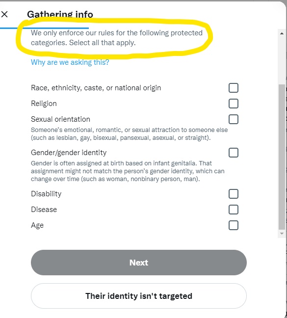 Here's the language that appears when you report incitement or targeted harassment. By limiting enforcement to these categories, Twitter has rigged the system so that 'misgendering'—even in jest—is more egregious than explicit threats targeting sitting Supreme Court justices.