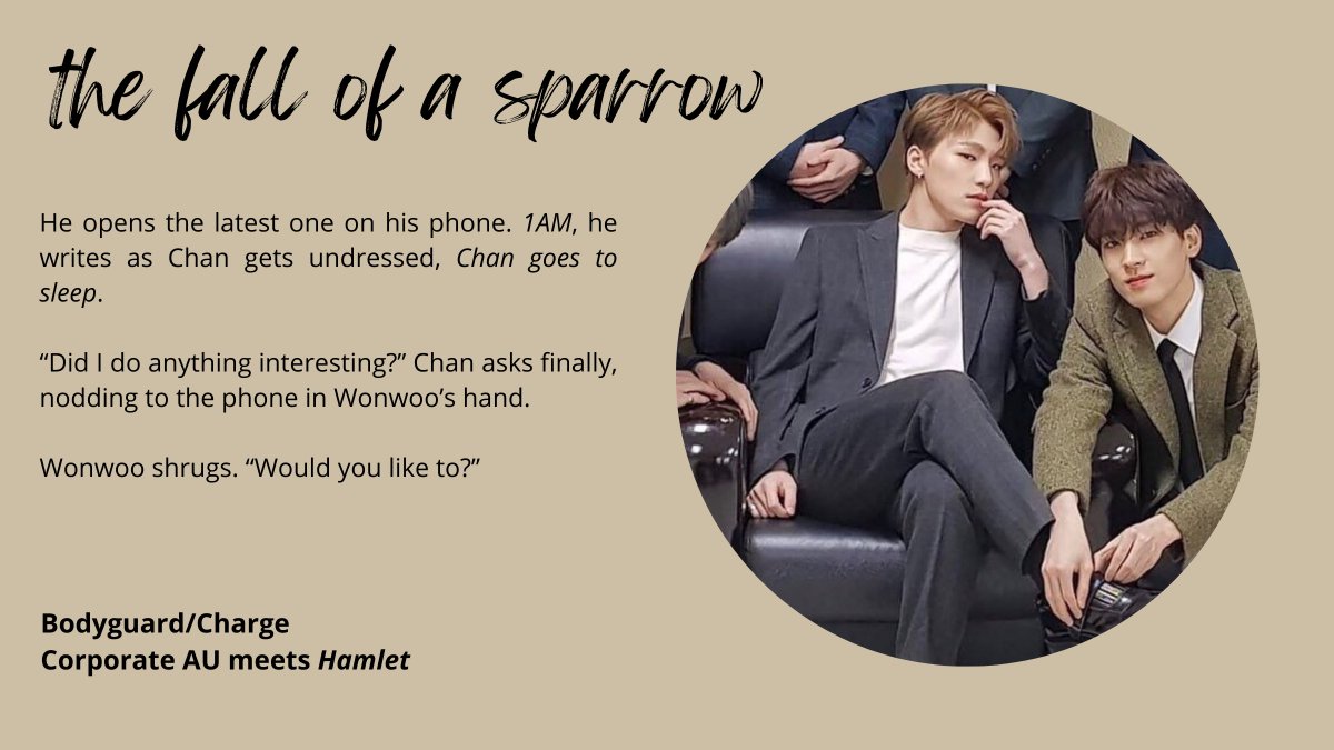 the fall of a sparrow
•• seventeen, wonchan
•• 1.8k, T, complete
•• Corporate AU meets Hamlet... honestly, I don't even know.

🔗 archiveofourown.org/works/39948771