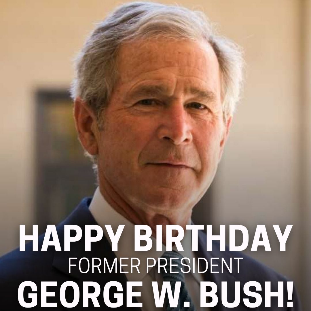 Happy 76th Birthday to former U.S. President George W. Bush! 