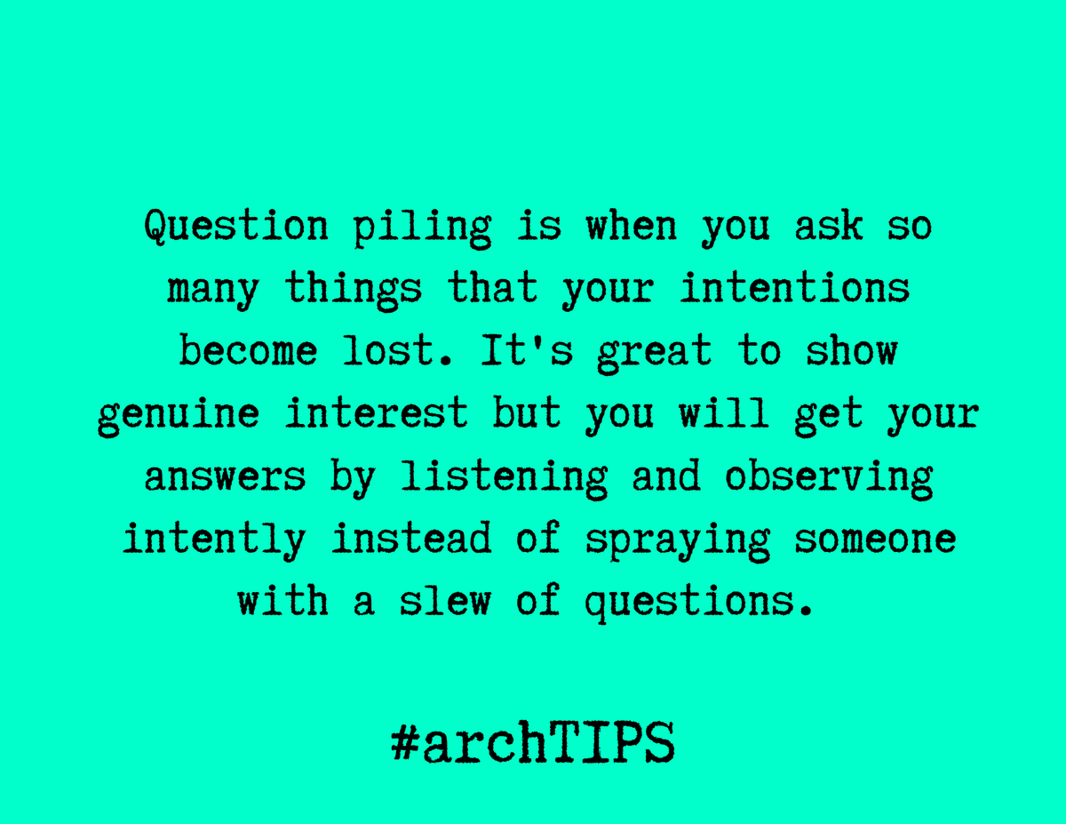 ArchithNEWS's tweet photo. [the ARCH way: arch TIPS] "Question piling is when you ask so many things that your intentions become lost. It's great to show genuine interest but you will get your answers by listening and observing intently instead of spraying someone with a slew of questions."

#archtips https://t.co/tsoGORZdZS