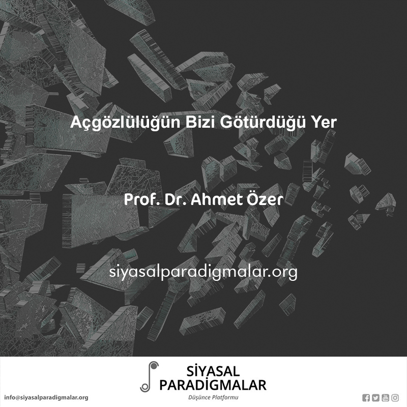 Prof. Dr. Ahmet Özer'in "Açgözlülüğün Bizi Götürdüğü Yer" başlıklı yazısına siyasalparadigmalar.org/acgozlulugun-b… adresinden ulaşabilirsiniz.