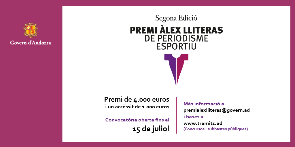 Govern d'Andorra (@governandorra) on Twitter photo ๐จ Estร oberta la convocatรฒria del premi รlex Lliteras de periodisme esportiu.
๐๏ธ Teniu temps fins al proper 15 de juliol per presentar el vostre treball.
โ
Un premi de 4.000 euros i un accรจssit de 1.000 euros.
โก๏ธ Mรฉs informaciรณ premialexlliteras@govern.ad. ๐จ Estร oberta la convocatรฒria del premi รlex Lliteras de periodisme esportiu.
๐๏ธ Teniu temps fins al proper 15 de juliol per presentar el vostre treball.
โ
Un premi de 4.000 euros i un accรจssit de 1.000 euros.
โก๏ธ Mรฉs informaciรณ premialexlliteras@govern.ad.