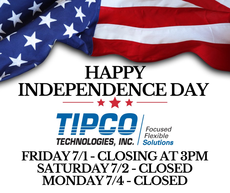 TIPCO Technologies wishes you a Happy Independence Day! We will be closing at 3pm on Friday 7/1 and will reopen Tuesday 7/5.