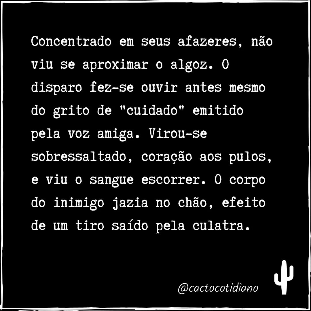 cactocotidiano's tweet photo. Concentrado em seus afazeres, não viu se aproximar o algoz. O disparo fez-se ouvir antes mesmo do grito de "cuidado" emitido pela voz amiga. Virou-se sobressaltado, coração aos pulos, e viu o sangue escorrer. O corpo do inimigo jazia no chão, efeito de um tiro saído pela culatra. https://t.co/c1xQM1TKx2