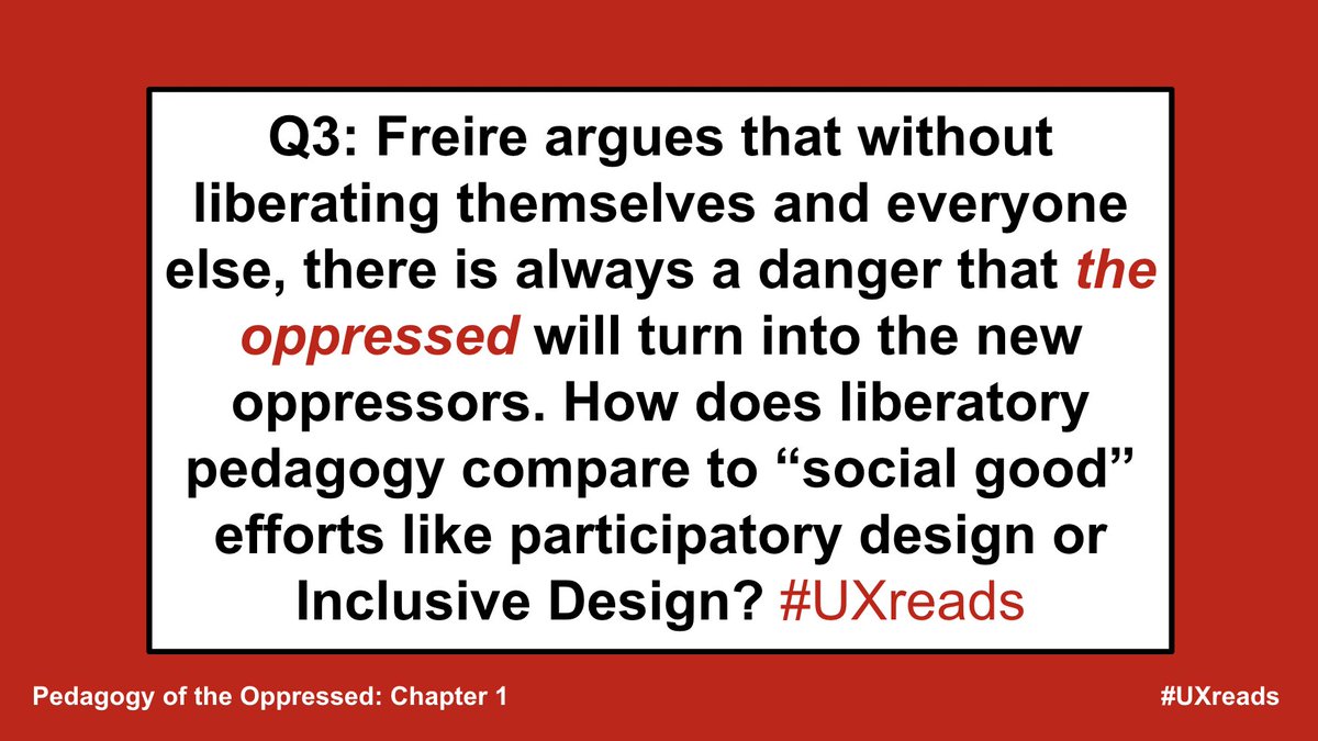 Q3: One of the things I hope we dive into this week and in future weeks is how does Freire's pedagogy compare to the methods and approaches we use in design to 'share' or 'redistribute' power (e.g., co-design). How can both be misunderstood, misapplied, and weaponized? #UXreads