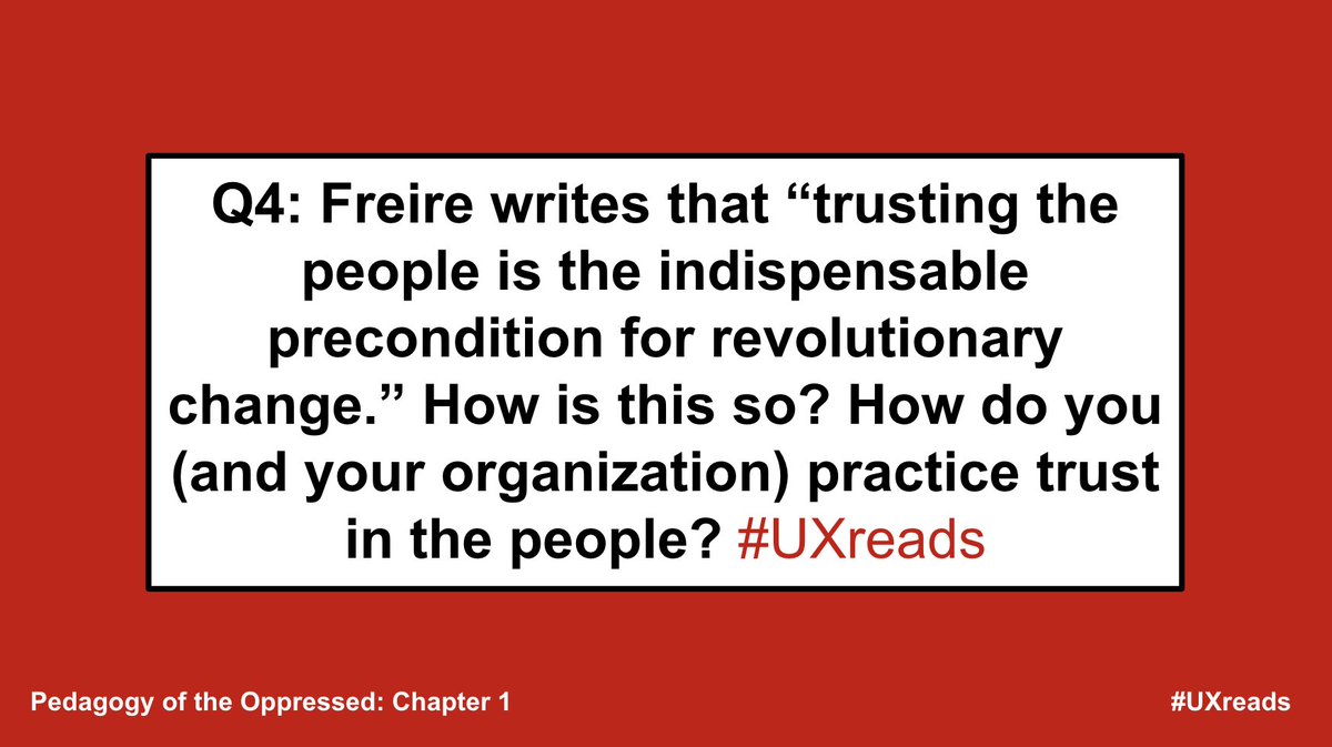 Q4: This question not only makes me think of the role of trust in design (and beyond participant, user, or even designer trust) but also what are the other preconditions of liberatory change in our work.  #UXreads