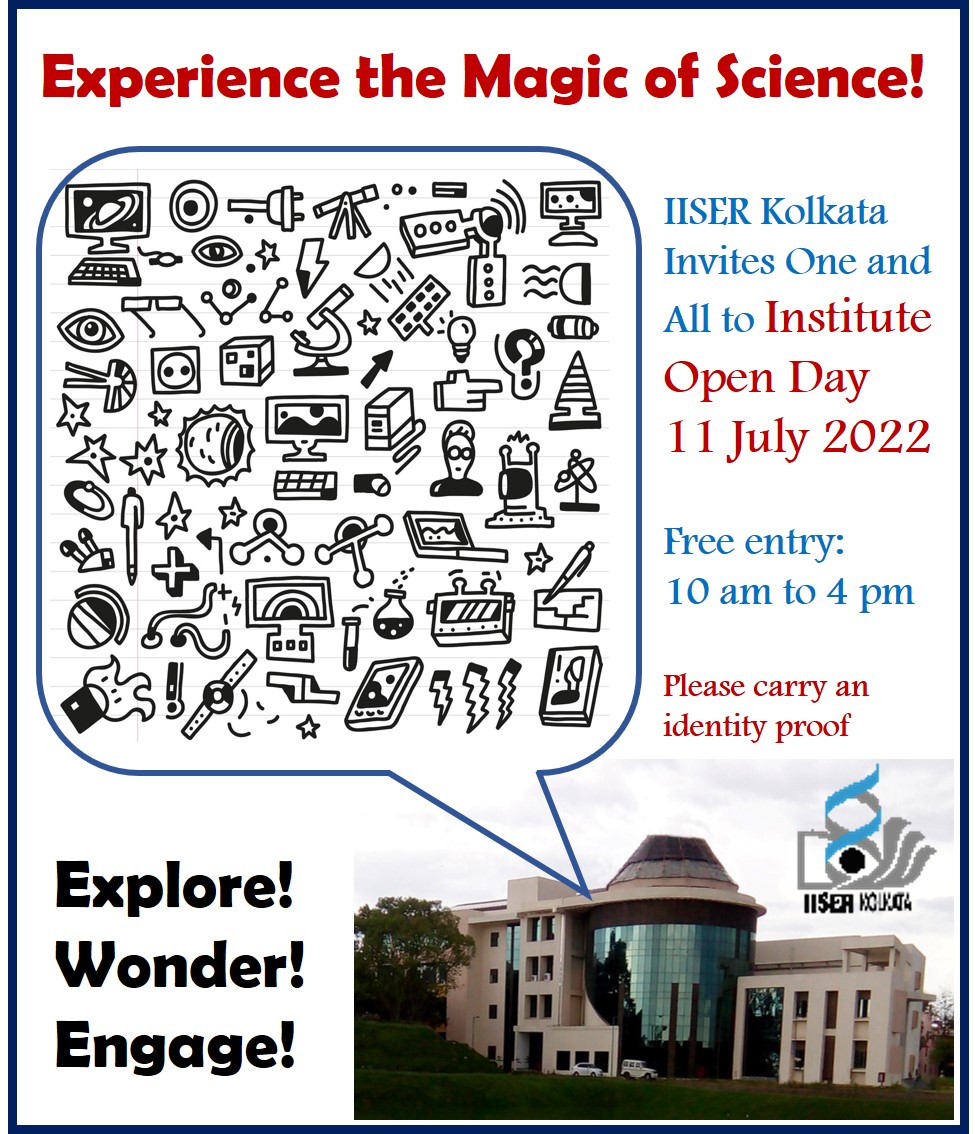 IISER Kolkata has decided to celebrate its 16th Foundation day on 11th July 2022, as an Institute Open Day. We encourage school and college students and teachers to visit the campus to see live demonstrations of science experiments.
No Registration, carry an Identity Proof.