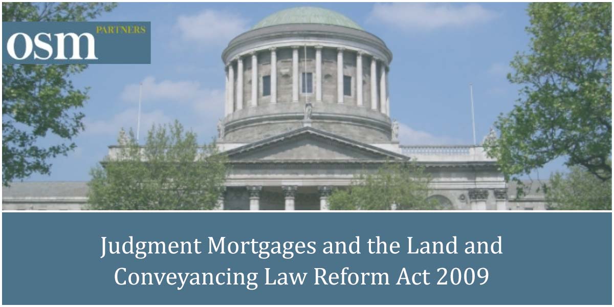 <a href="/osm_partners/">OSM Partners LLP</a> LLP Property group outline some of the issues arising from the enactment of the Land and Conveyancing Law Reform Act 2009. Click here to find out more, osmpartners.ie/index.php?id=1… #property #judgements