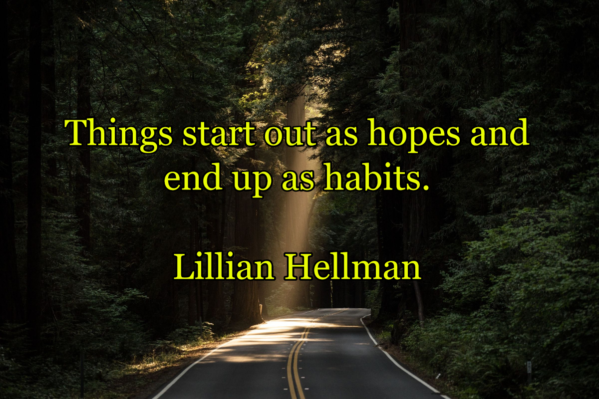 Things start out as hopes and end up as habits. Lillian Hellman. bit.ly/GranWCS #SMEUK <a href="/IMD_Bschool/">IMD</a> <a href="/OxfordSBS/">Saïd Business School</a> <a href="/INSEAD/">INSEAD</a> <a href="/IEbusiness/">iebusiness</a> <a href="/StanfordGSB/">Stanford Graduate School of Business</a> <a href="/HarvardHBS/">Harvard Business School</a>  #HaveAFuture #BestStepForward #FirstStep