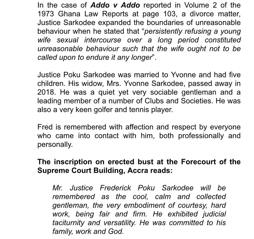 LIFE HISTORY OF THE LATE JUSTICE F. POKU SARKODEE
‘he will be remembered as the cool, calm and collected gentleman, the very embodiment of courtesy, hard work, being fair and firm. He exhibited judicial taciturnity and versatility. He was committed to his family, work and God.’