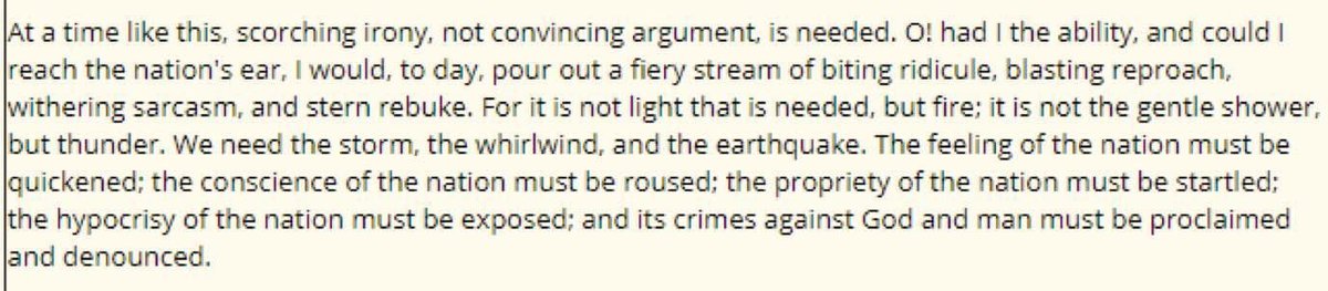 For it is not light that is needed, but fire. ... The feeling of the nation must be quickened; the conscience of the nation must be roused; the propriety of the nation must be startled; the hypocrisy of the nation must be exposed ... .

— From Frederick Douglass’ speech, 7/5/1852 https://t.co/BJG5weUZTD