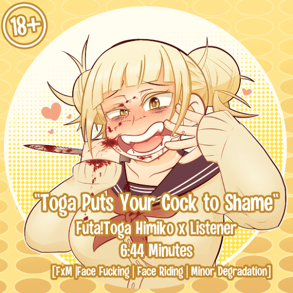 "I wanna hump your face"   For a low price you can hear Toga say this and much more.  A BNHA erotic audio