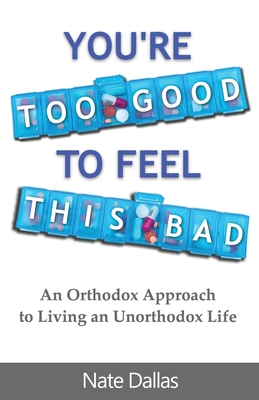 Download Pdf You Re Too Good To Feel This Bad An Orthodox Approach To Living An Unorthodox Life By Nate Dallas Full In Eng Twitter Download Pdf You Re Too Good To Feel This Bad An Orthodox Approach To Living An Unorthodox Life By Nate Dallas Full In Eng Twitter