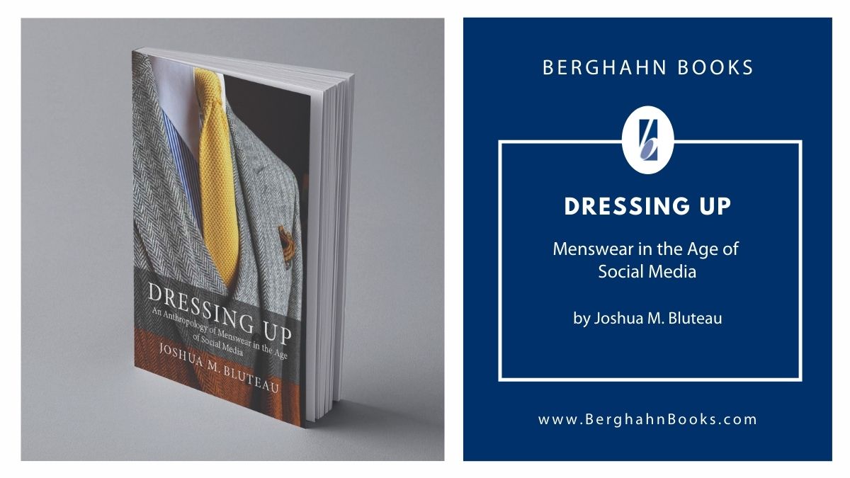 berghahnbooks's tweet photo. DRESSING UP: Menswear in the Age of Social Media by Joshua M. Bluteau. Available in eBook for $34.95! Learn more: https://t.co/vF1gMNiXkZ #socialmediaday #fashion #socialmedia @AnthroDandy https://t.co/z37WSvPYlE
