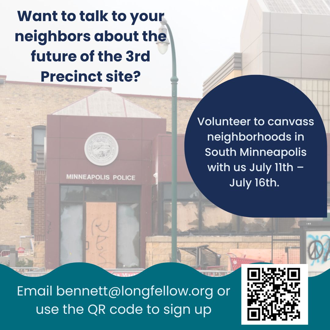 We're continuing to get community feedback about the future of the 3rd Precinct site, and we're looking for volunteers to canvass S. Minneapolis from 7.11 – 7.16. Interested volunteers please fill out your availability: https://t.co/zDnhJzrbYA or email bennett@longfellow.org. https://t.co/6jSOqmWD8a