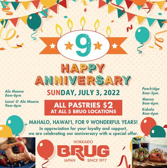 Join us to celebrate BRUG Bakery Hawaii’s 9 Year Anniversary!! 🥳
Enjoy $2 pastries at all five BRUG Bakery locations this Sunday, July 3rd! ❤️ Mahalo to everyone for your continued support over the years! 

$2 Pastry Promotion applies to:
✅All the pastries available in