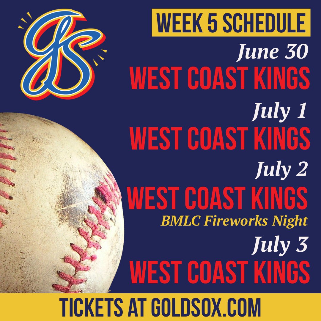 Don’t miss any of the week 5 action as the Gold Sox take on the West Coast King for a four game series!
Be sure to join us on Saturday, July 2nd for the BMLC Fireworks Night!
Grab your tickets early at GoldSox.com!
