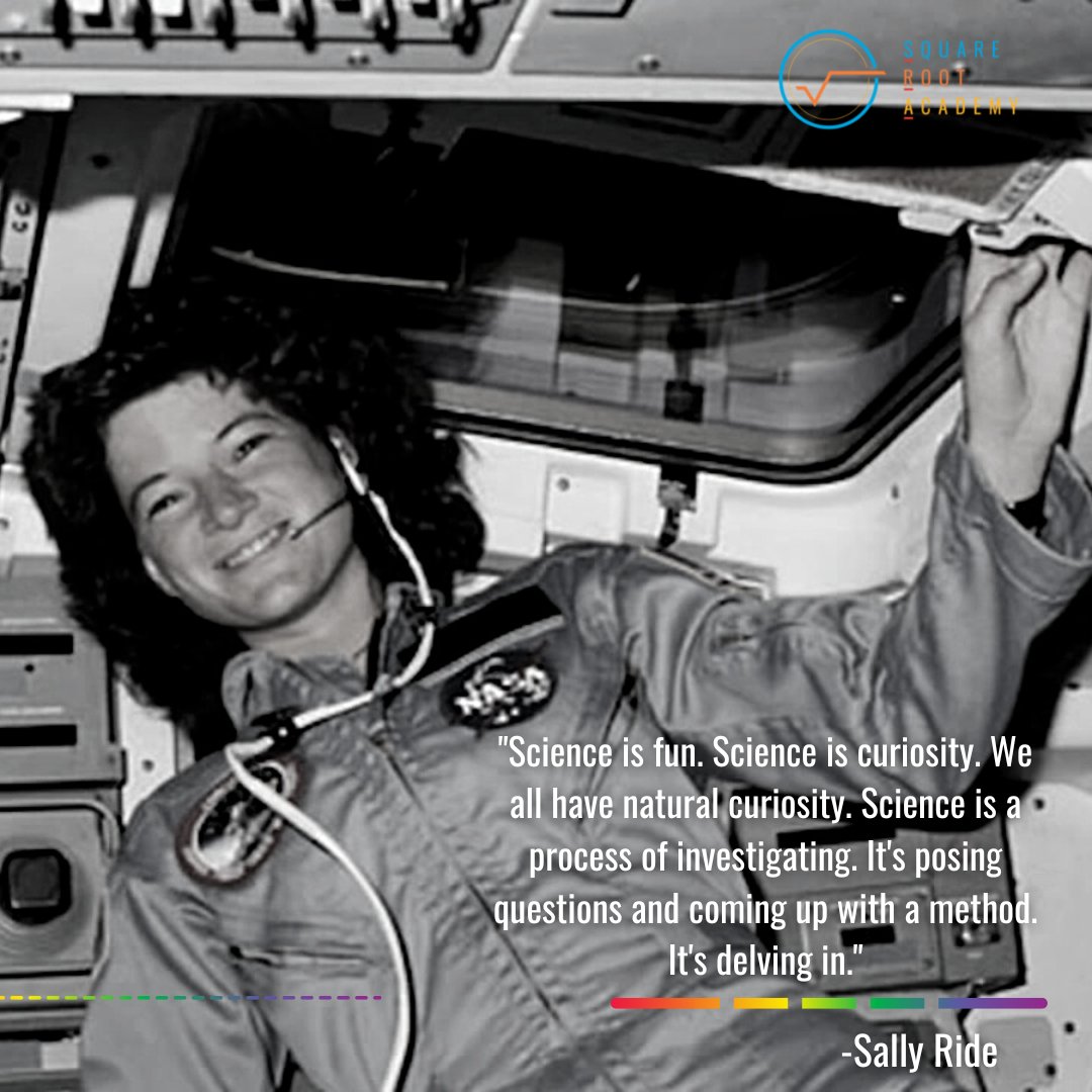 (8/8) Sally Ride, First American woman to go to space. A physicist by training, she was hired to be in the first class of NASA astronauts to ever include women.  
 
#PrideMonth #STEM #STEAM #Squarerootacademy