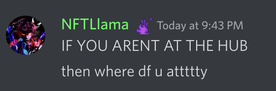 <a href="/NFTLlama/">NFT Llama</a> 
"IF YOU ARENT AT THE HUB 
then where df u attttty" 👁️🙏

<a href="/HatoETH/">Hato</a> 🫡 <a href="/Jacktavo/">Jacktavo</a> <a href="/HatoETH/">Hato</a> <a href="/Radiance_United/">Radiance United</a> <a href="/karsonwheels/">Karsonwheels.eth</a> ♥️