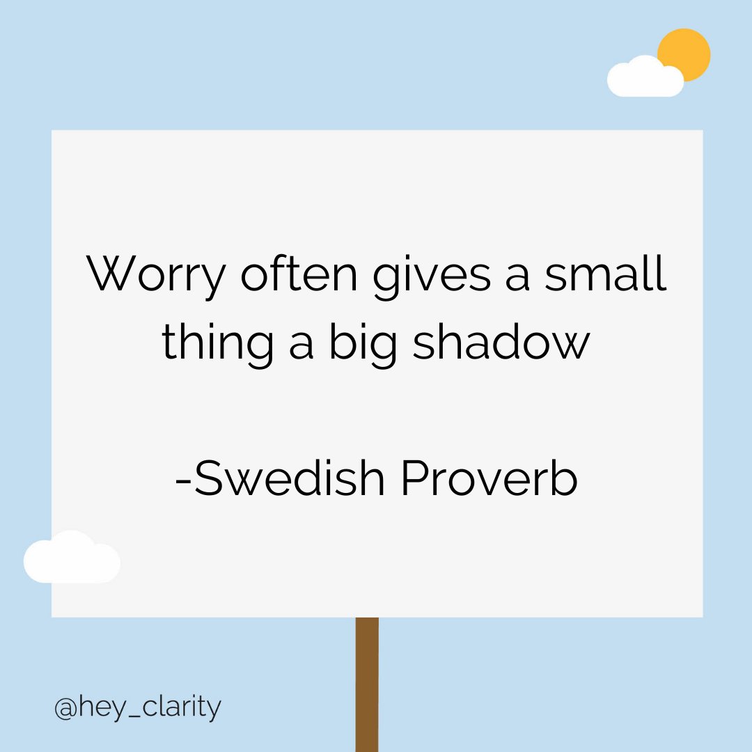 Worry often gives a small thing a big shadow. - Swedish Proverb