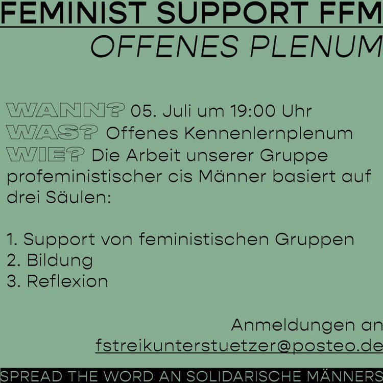 FstreikF's tweet photo. Feminist Support Ffm: Offenes Plenum

Feminist Support Ffm lädt dich herzlich zum offenen Kennenlernplenum am 05. Juli um 19:00 Uhr ein.

Die Arbeit unserer Gruppe profeministischer cis Männer basiert auf drei Säulen:
1. Support von feministischen Gruppen
2. Bildung
3. Reflexion https://t.co/0ifnDrAKXx