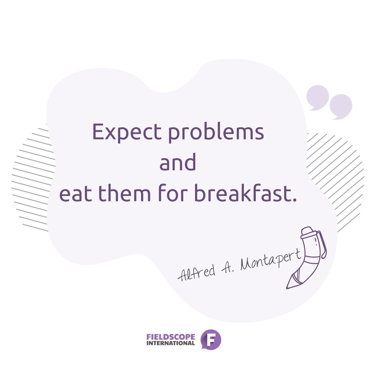 At Field Scope we are not afraid of challenges.