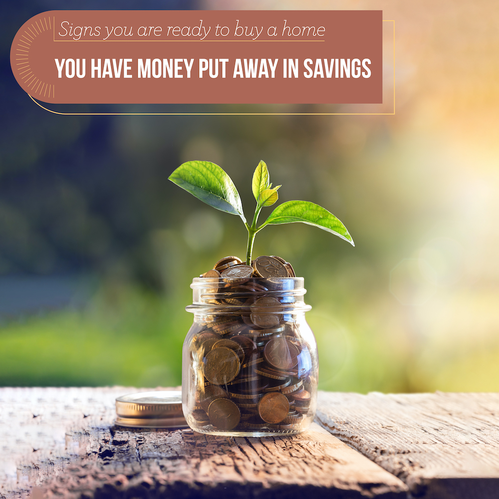 Do you have money saved away for a down payment? If so, you're in great shape to buy a home.