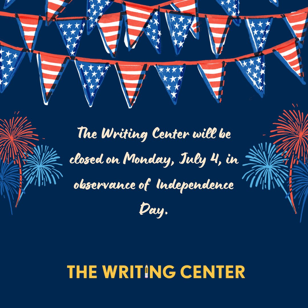 Happy Friday! Just a heads up, the writing center will be closed on Monday, July 4, for Independence Day. 

We look forward to serving you all again on Tuesday, July 5.