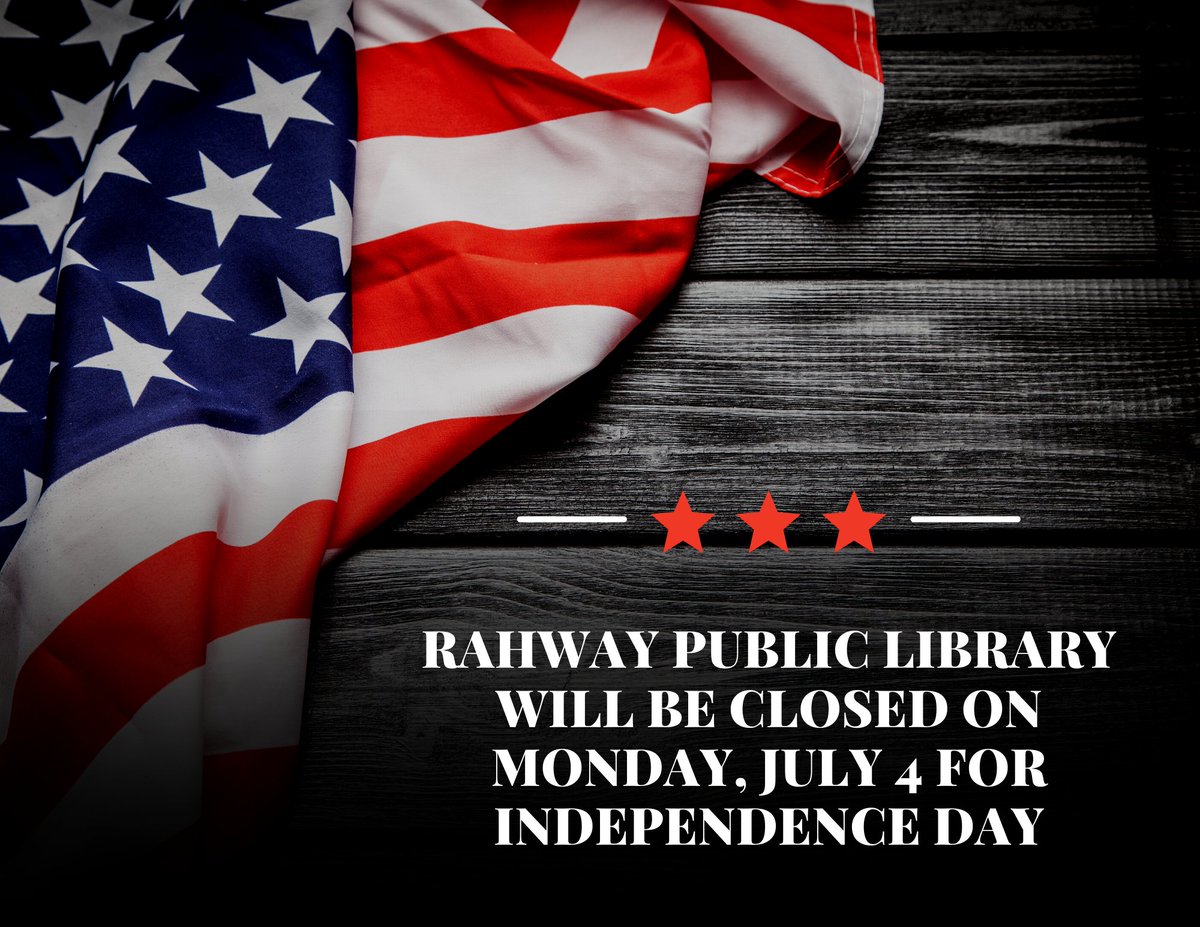 Rahway Public Library will be closed on Monday, July 4 in observance of Independence Day. We will reopen on Tuesday from 9:30 AM-4:30 PM.
