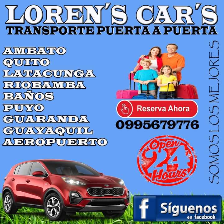 🌟🚘LOREN'S  CAR'S 🚘🌟
SERVICIO PUERTA A PUERTA 
⏩⏩NUESTRO SERVICIO SON
🛣 🚕VIAJES A PROVINCIAS 
🛫 🛬VIAJES DESDE O HACIA 
           AEROPUERTOS UIO - GYE
🎁📦 SERVICIO DE ENCOMIENDAS 
🏖🏔 TURISMO A NIVEL NACIONAL 
👍 🕝 RESERVE SU VIAJE ☎👈
🔴📲0995679776 🔵📲0984890050