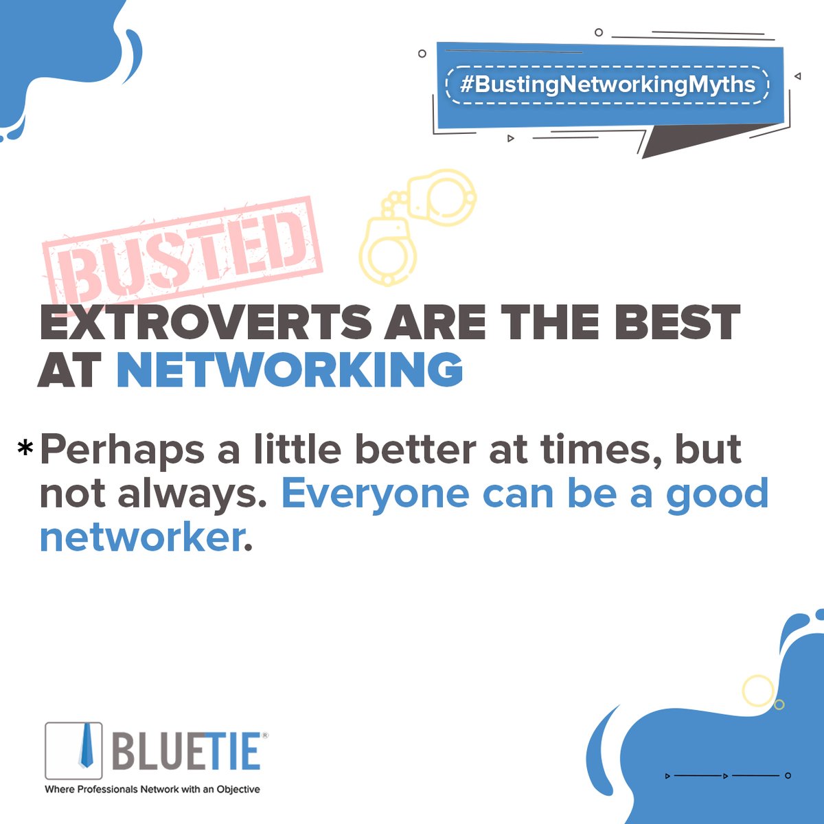 In fact multiple studies have said that Introverts might end up doing better, as they are particular, selective about what they say and they listen carefully. 

What do you think? 

#BlueTie #professionalnetworking #businessnetworking #networking #networkingmyths