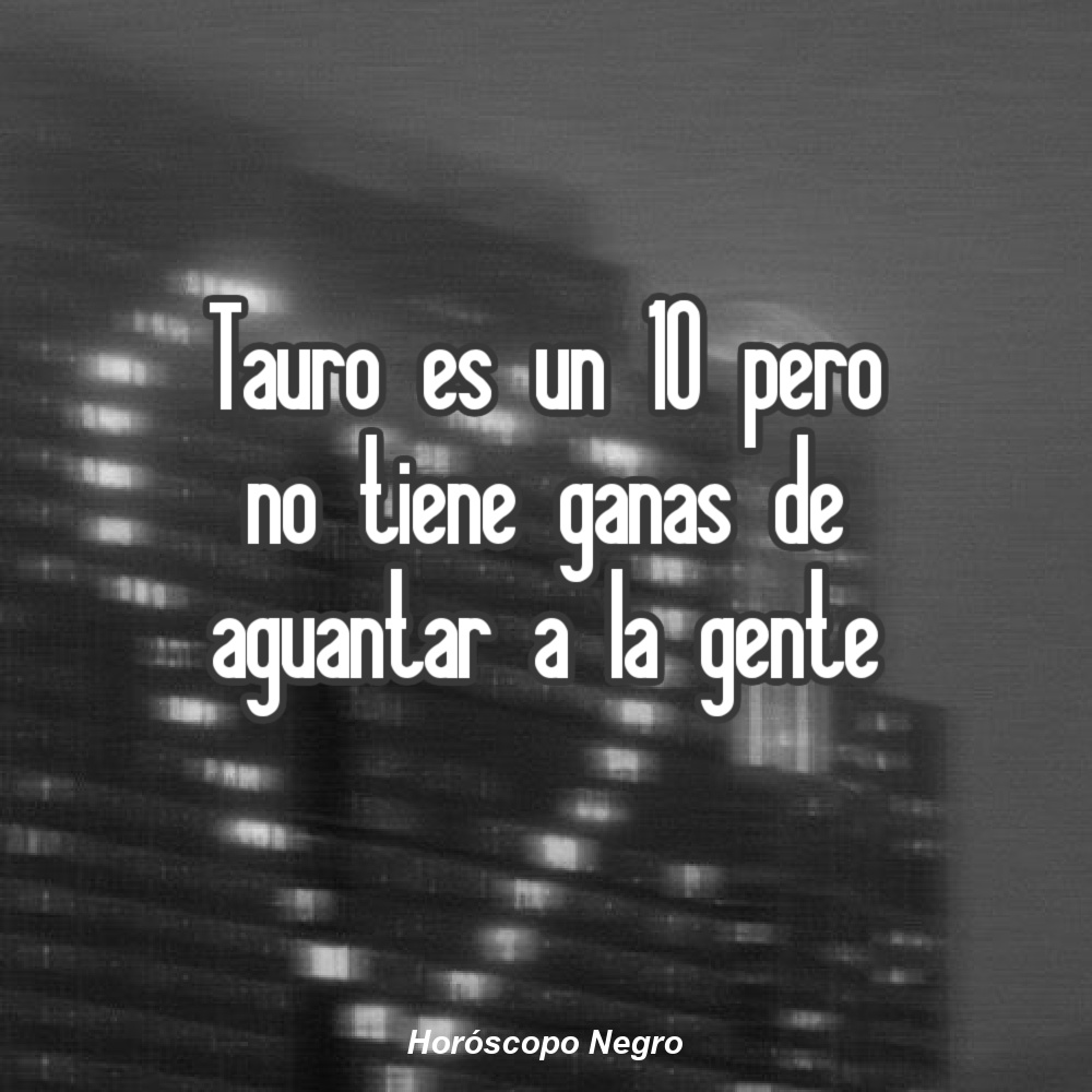 #Tauro es un 10 pero... 🔮 #horoscoponegro
