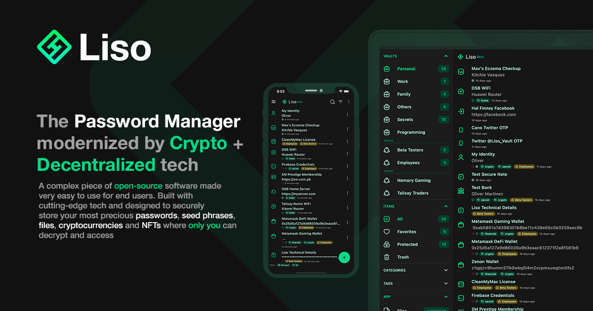 We have an overhauled landing page liso.dev. Check it out to learn all the details why Liso is your next Password Manager (It's even more)! Powered by <a href="/Filebase/">Filebase</a> <a href="/SkynetLabs/">Skynet Labs</a> <a href="/IPFS/">IPFS</a> <a href="/siafoundation/"></a> <a href="/storj/">Storj</a> @AlchemyPlatform <a href="/0xPolygon/">Polygon | POL</a> <a href="/flutter/">Flutter</a> <a href="/dart_lang/">Dart Language</a> #Crypto