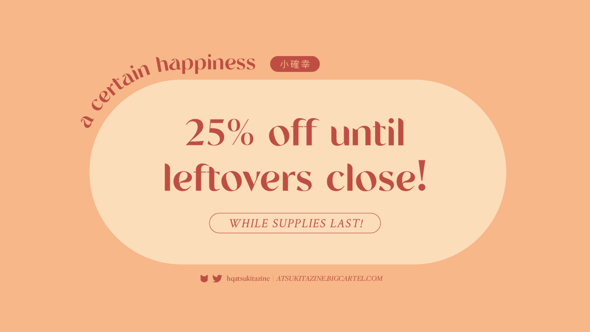 🦊DISCOUNT ANNOUNCEMENT🌾

You've asked and we heard! 

For our last week of leftovers, enjoy 25% off your ENTIRE ORDER with the discount code "ATSUKITA" used at checkout!

🛒: atsukitazine.bigcartel.com