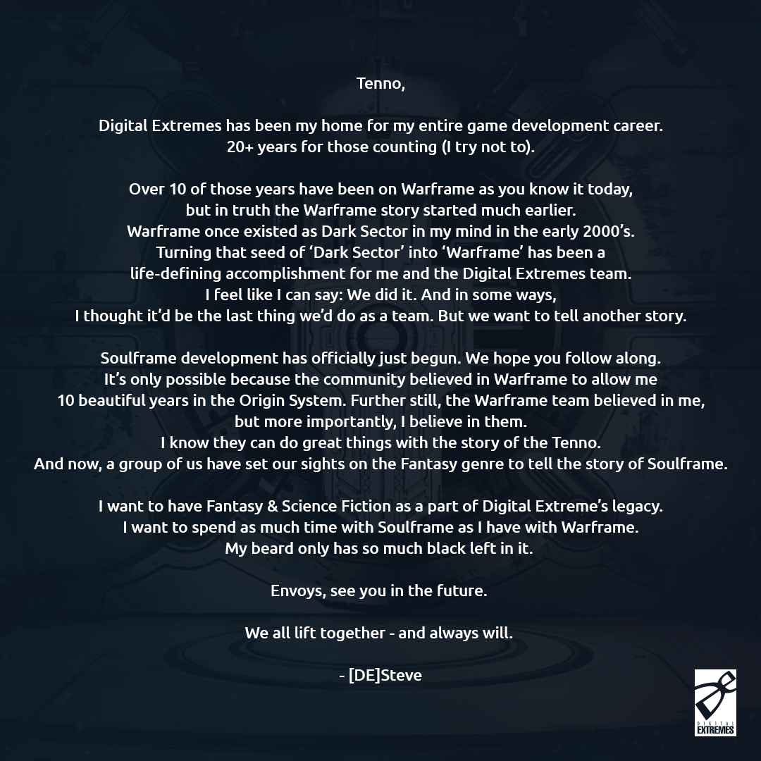 DigitalExtremes's tweet image. It’s an exciting time for #Warframe as Rebecca Ford transitions to Creative Director while Steve Sinclair and others focus their efforts on a brand new game, #Soulframe. 

We’d like to share a letter from each about the future of #Warframe and more.